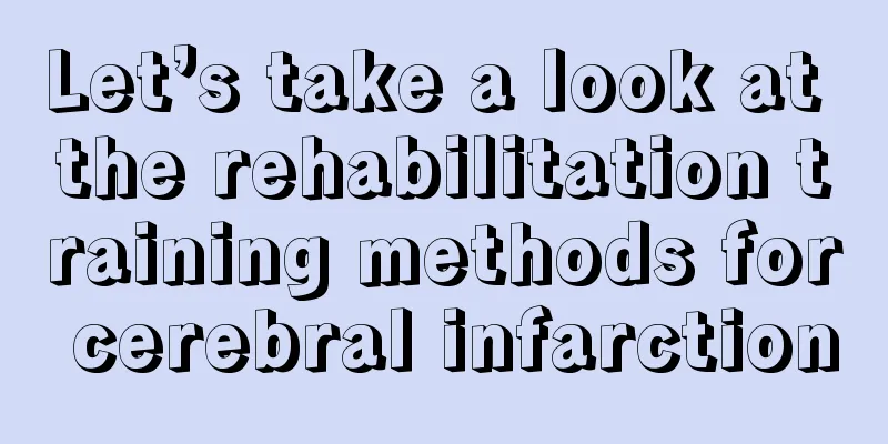 Let’s take a look at the rehabilitation training methods for cerebral infarction