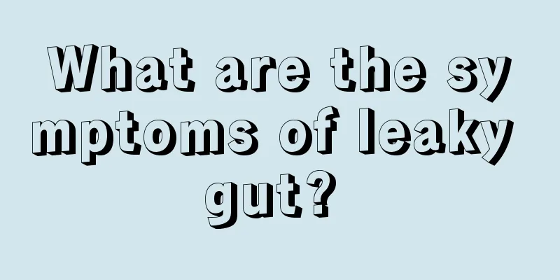 What are the symptoms of leaky gut? 