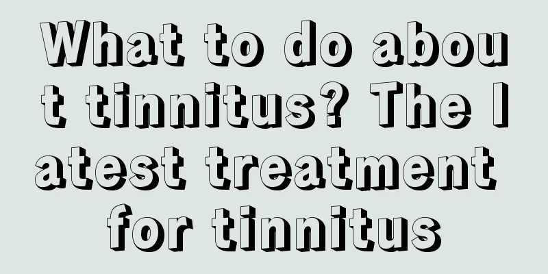 What to do about tinnitus? The latest treatment for tinnitus