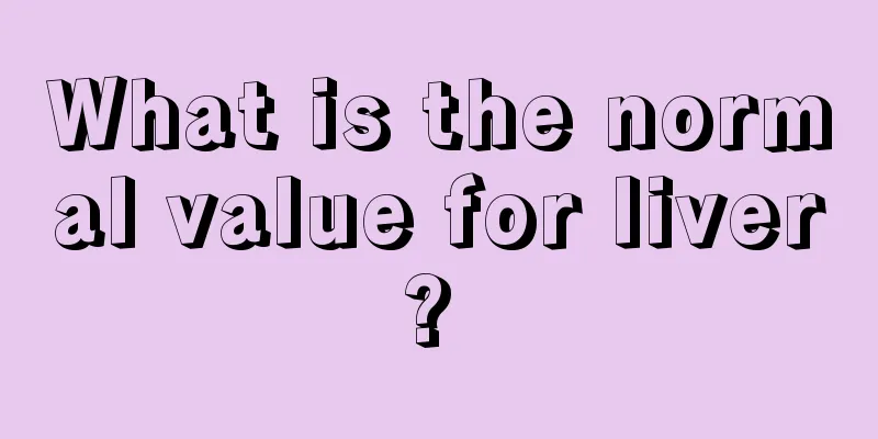 What is the normal value for liver? 