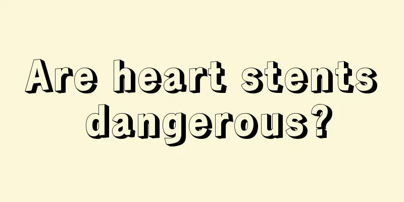 Are heart stents dangerous?