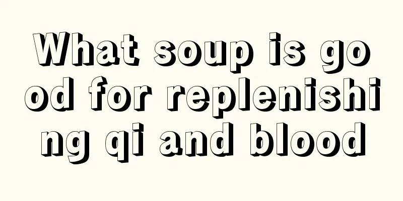 What soup is good for replenishing qi and blood