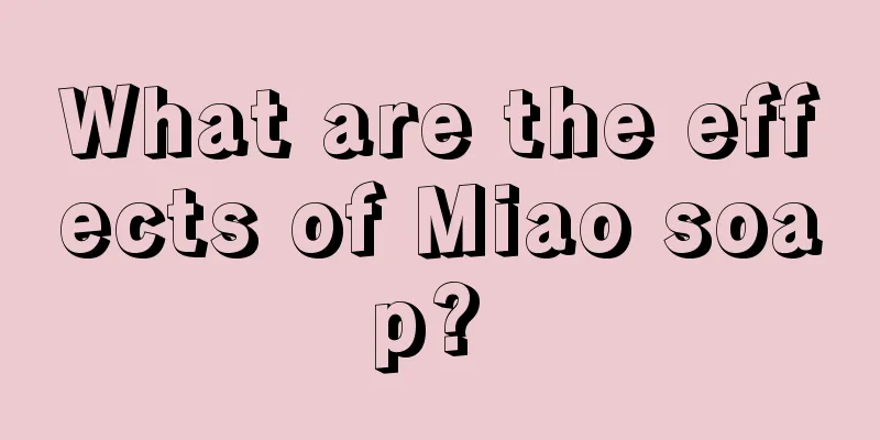 What are the effects of Miao soap? 