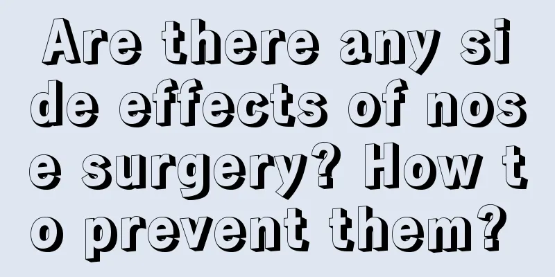Are there any side effects of nose surgery? How to prevent them? 