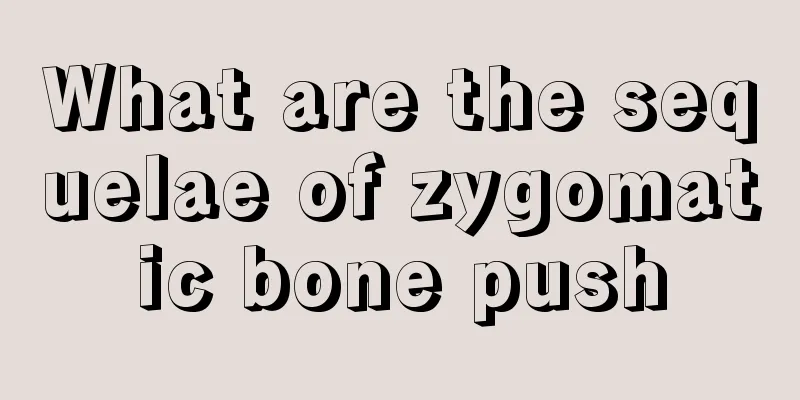 What are the sequelae of zygomatic bone push