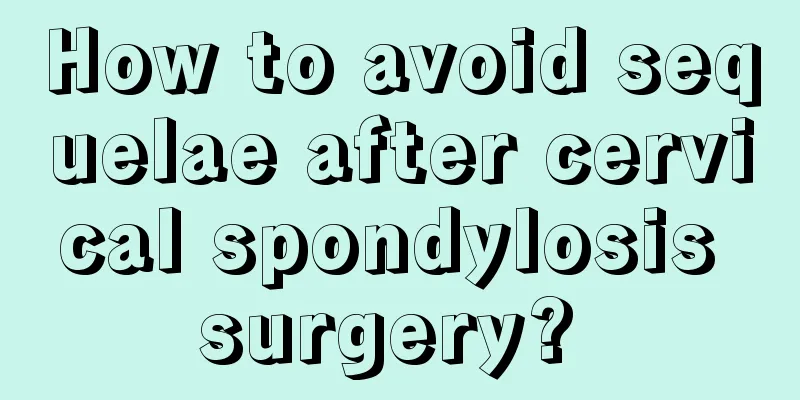 How to avoid sequelae after cervical spondylosis surgery? 