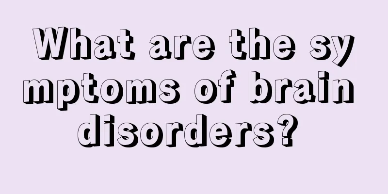 What are the symptoms of brain disorders? 