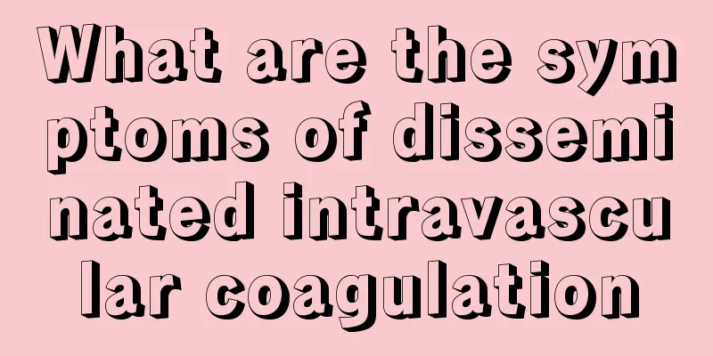 What are the symptoms of disseminated intravascular coagulation