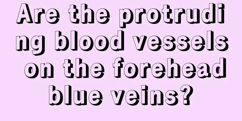 Are the protruding blood vessels on the forehead blue veins? 