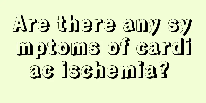 Are there any symptoms of cardiac ischemia? 