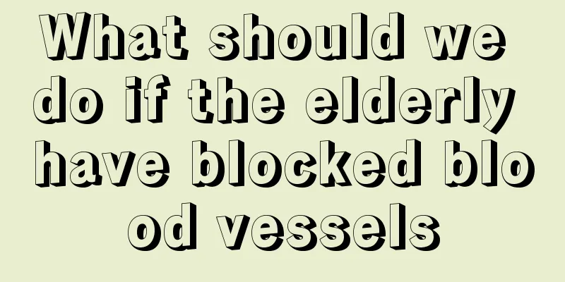 What should we do if the elderly have blocked blood vessels