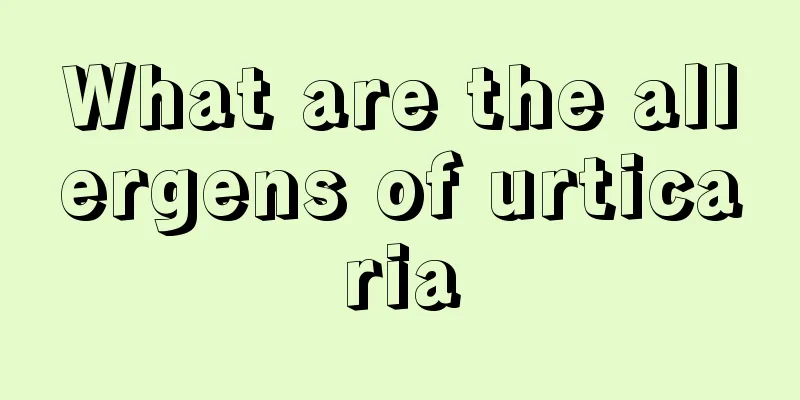 What are the allergens of urticaria