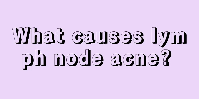 What causes lymph node acne? 