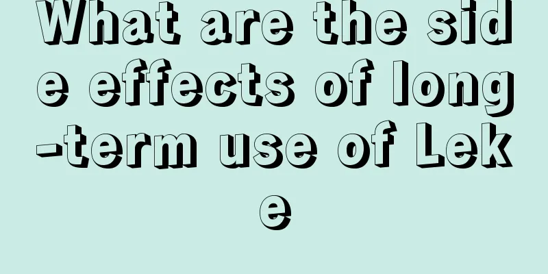 What are the side effects of long-term use of Leke