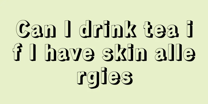 Can I drink tea if I have skin allergies