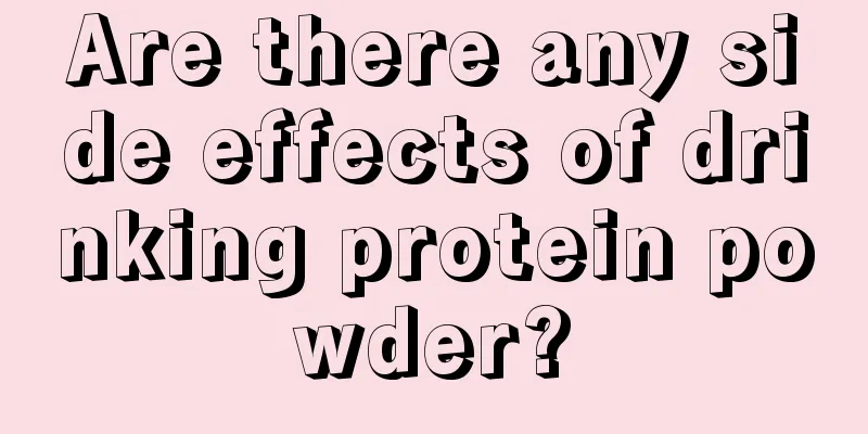 Are there any side effects of drinking protein powder?