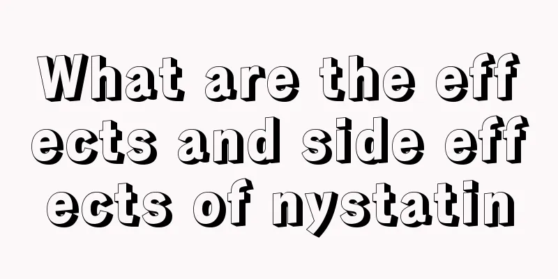 What are the effects and side effects of nystatin