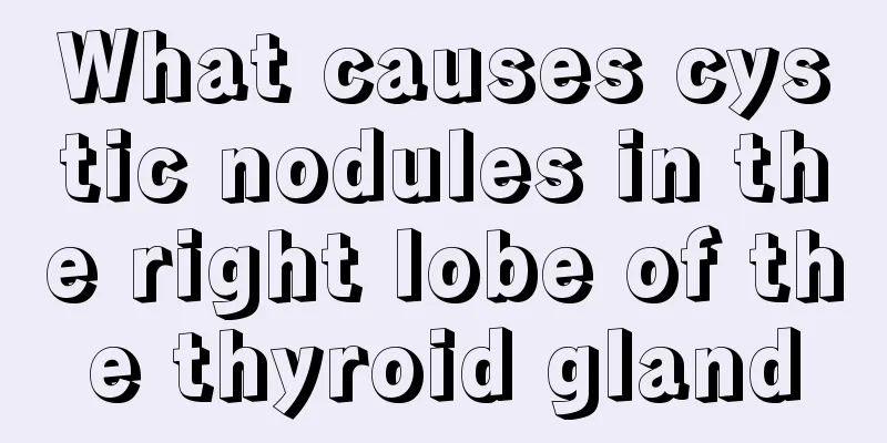 What causes cystic nodules in the right lobe of the thyroid gland