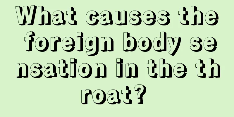 What causes the foreign body sensation in the throat? 
