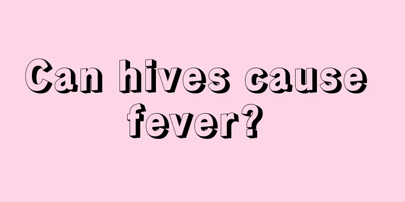 Can hives cause fever? 