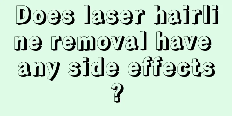 Does laser hairline removal have any side effects?