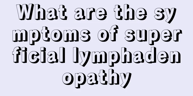 What are the symptoms of superficial lymphadenopathy