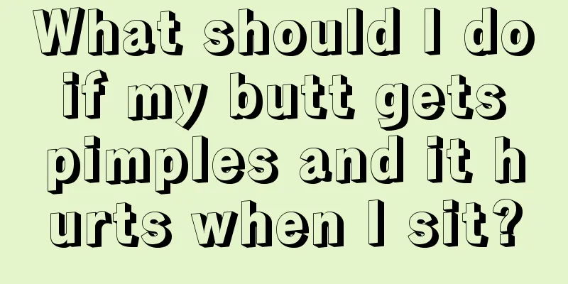 What should I do if my butt gets pimples and it hurts when I sit?