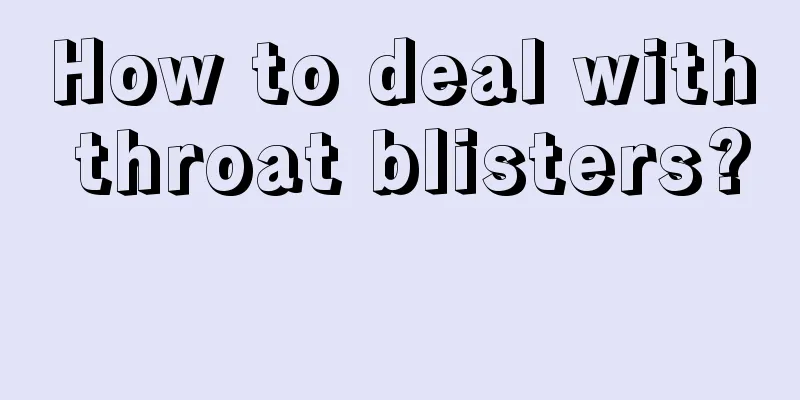 How to deal with throat blisters? 