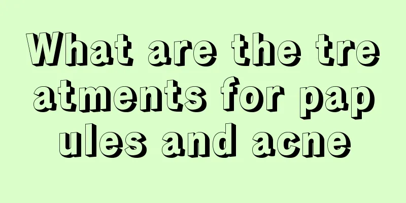 What are the treatments for papules and acne