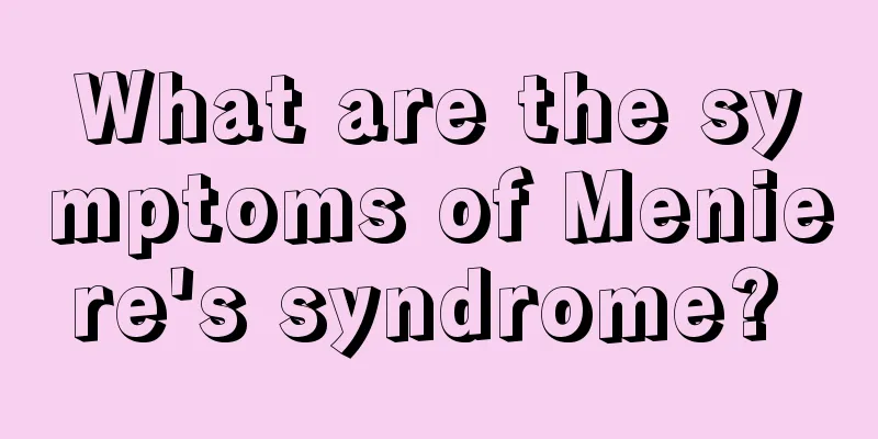 What are the symptoms of Meniere's syndrome? 