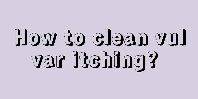 How to clean vulvar itching? 