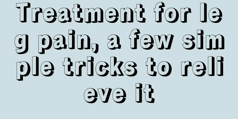 Treatment for leg pain, a few simple tricks to relieve it
