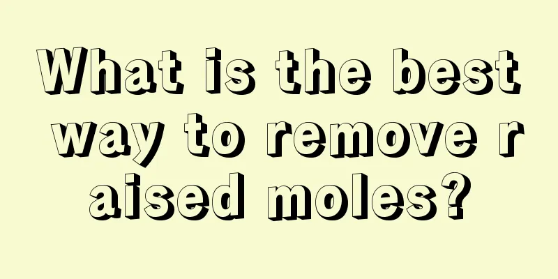What is the best way to remove raised moles?