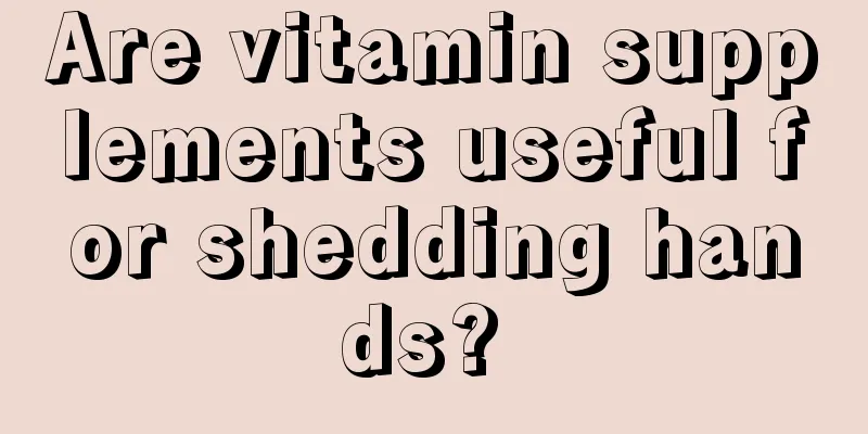 Are vitamin supplements useful for shedding hands? 