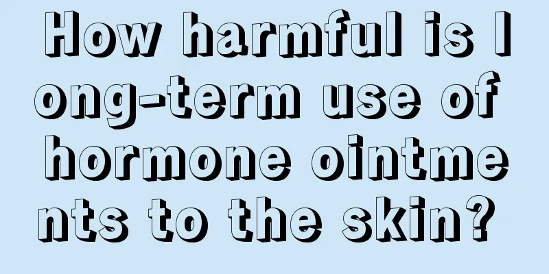 How harmful is long-term use of hormone ointments to the skin? 
