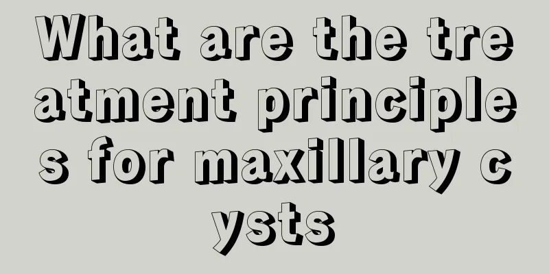 What are the treatment principles for maxillary cysts
