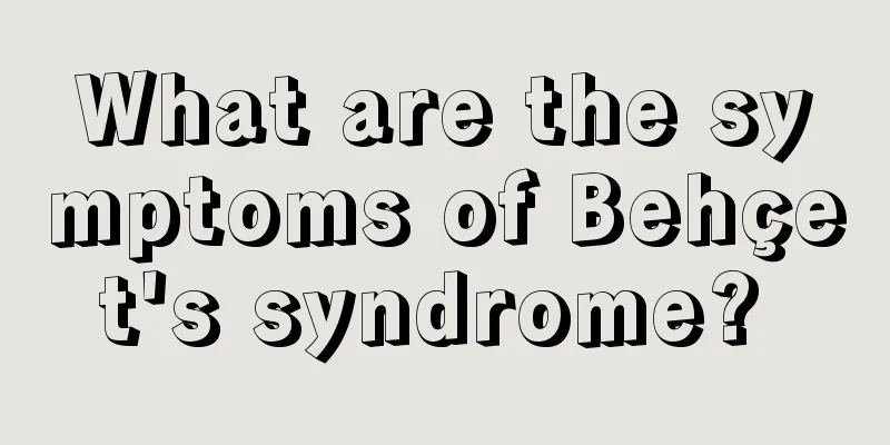 What are the symptoms of Behçet's syndrome? 