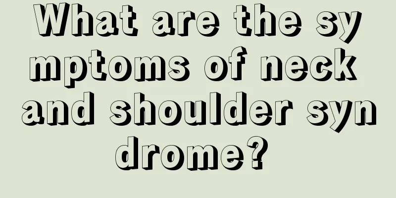What are the symptoms of neck and shoulder syndrome? 
