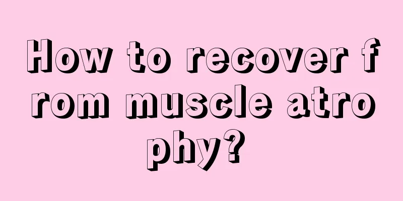 How to recover from muscle atrophy? 