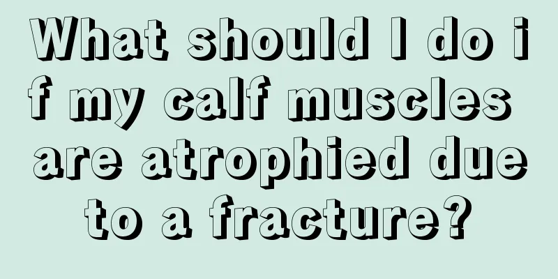 What should I do if my calf muscles are atrophied due to a fracture? 