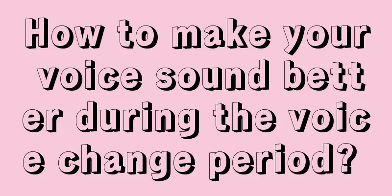 How to make your voice sound better during the voice change period? 