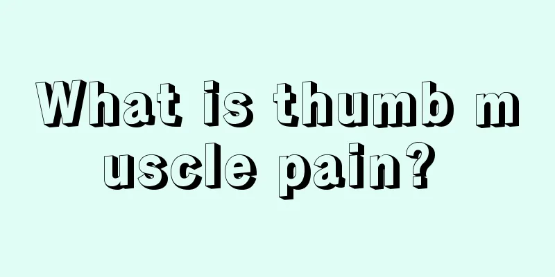 What is thumb muscle pain? 