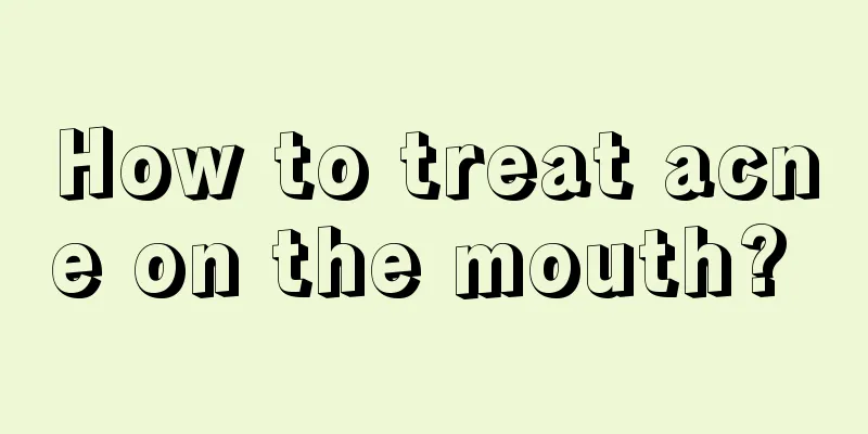 How to treat acne on the mouth? 