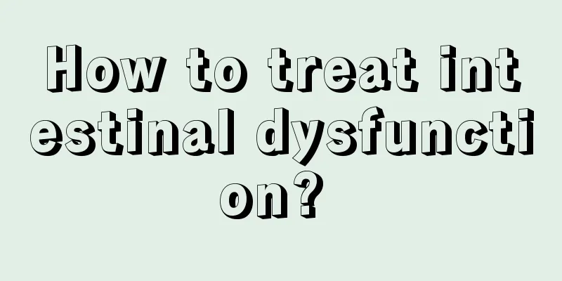 How to treat intestinal dysfunction? 