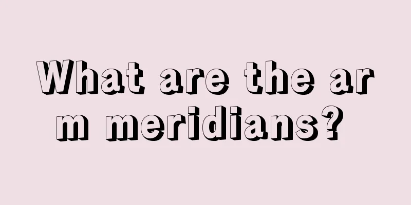What are the arm meridians? 