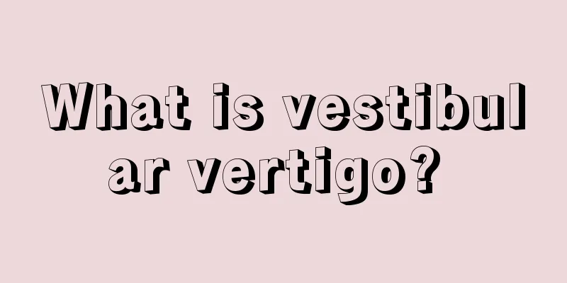 What is vestibular vertigo? 