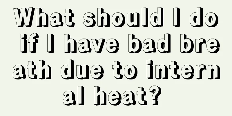 What should I do if I have bad breath due to internal heat? 