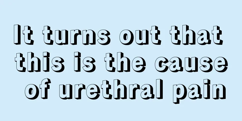 It turns out that this is the cause of urethral pain