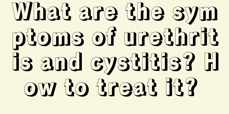 What are the symptoms of urethritis and cystitis? How to treat it? 