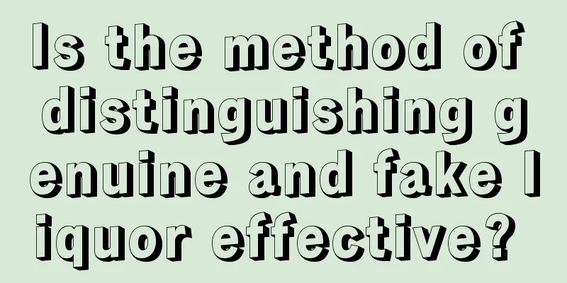 Is the method of distinguishing genuine and fake liquor effective? 